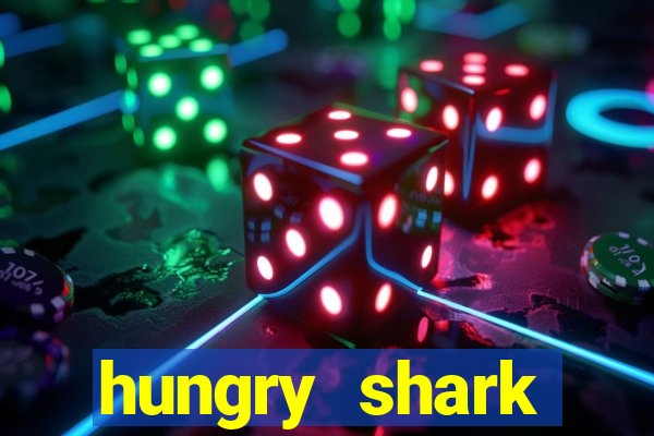 hungry shark evolution dinheiro infinito 2024